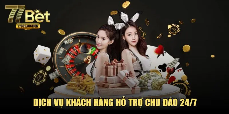 Dịch vụ khách hàng hỗ trợ chu đáo 24/7