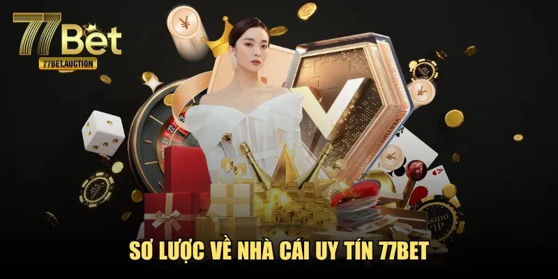 Sơ lược về nhà cái uy tín 77BET